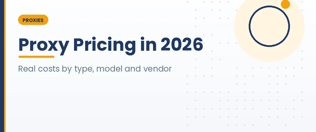 Proxy Pricing in 2026: What Proxies Really Cost by Type, Model and Vendor