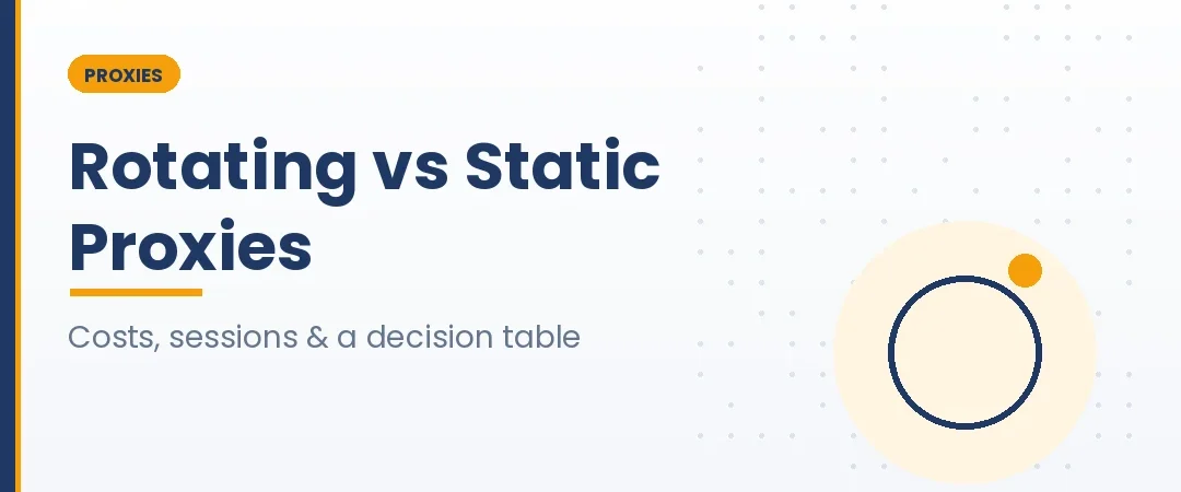 Rotating vs Static Proxies: Which Should You Use in 2026?
