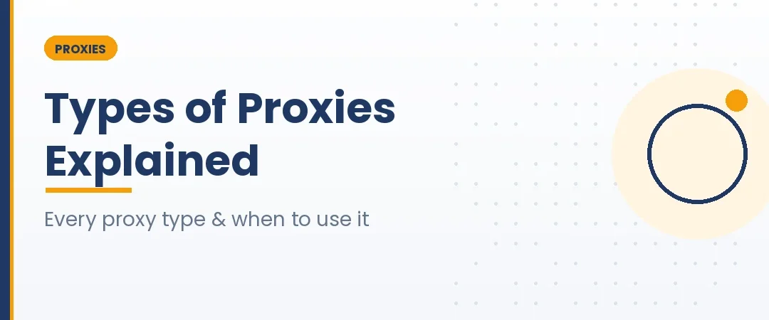 Types of Proxies Explained: Every Proxy Type and When to Use It (2026 Guide)